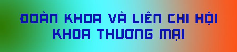 Đoàn khoa và Liên chi Hội Khoa Thương mại và Du lịch